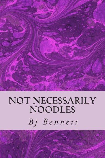 Cover for Bj Bennett · Not Necessarily Noodles (Pocketbok) (2013)