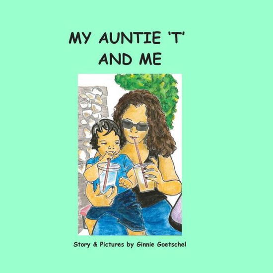 Cover for Ginnie Goetschel · My Auntie 't' and Me (Pocketbok) (2014)