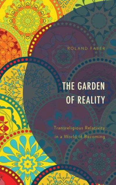 Cover for Roland Faber · The Garden of Reality: Transreligious Relativity in a World of Becoming (Hardcover bog) (2018)