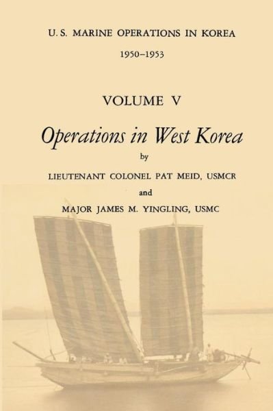 Cover for Usmcr Lieutenant Colonel Pat Meid · U.s. Marine Operations in Korea, 1950-1953: Volume V - Operations in West Korea (Paperback Book) (2014)