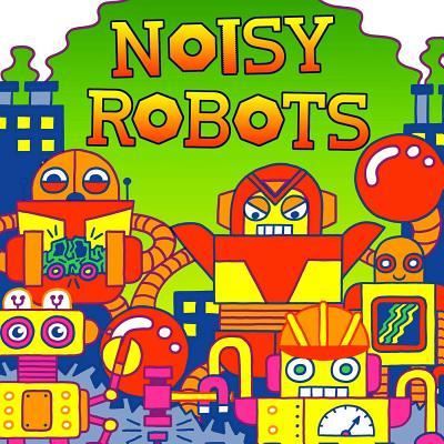 Cover for Hunter Reid · Noisy Robots (Board book) (2017)