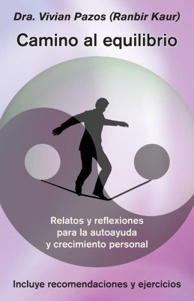 Cover for Dra Vivian Pazos · Camino Al Equilibrio: Relatos Y Reflexiones Para La Autoayuda Y Crecimiento Personal (Pocketbok) (2014)
