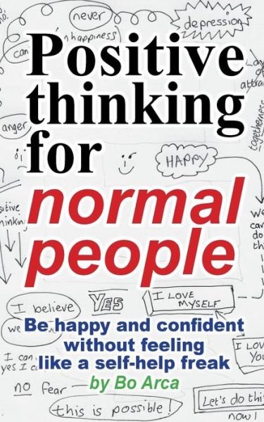 Cover for Bo Arca · Positive Thinking for Normal People: Be Happy and Confident Without Feeling Like a Self-help Freak (Paperback Book) (2014)
