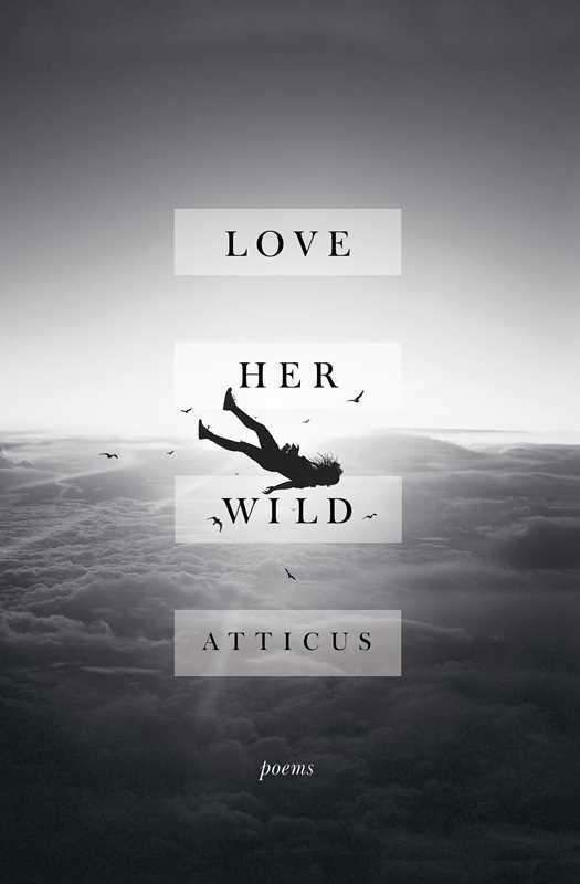 Love Her Wild: Poems - Atticus - Bøger - Atria Books - 9781501171239 - 11. juli 2017