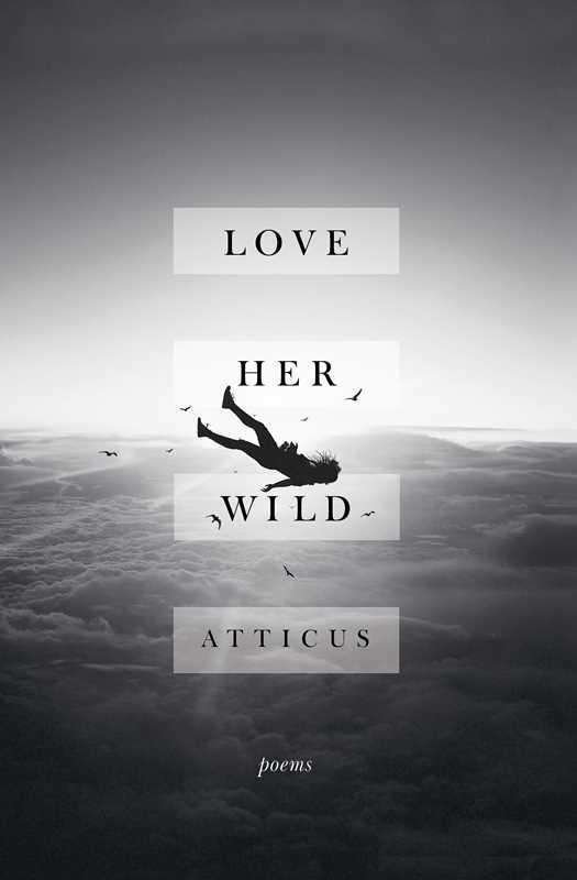 Cover for Atticus · Love Her Wild: Poems (Paperback Book) (2017)