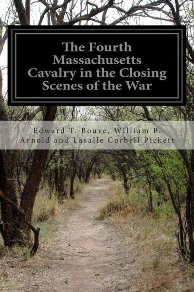 Cover for Arnold and Lasalle Corbell Pickett, Edwa · The Fourth Massachusetts Cavalry in the Closing Scenes of the War (Paperback Book) (2014)