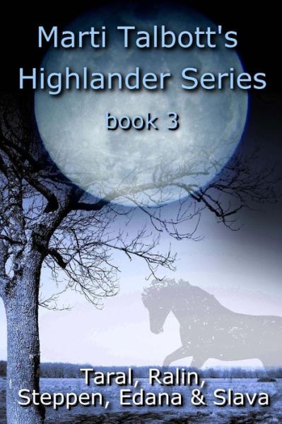 Marti Talbott's Highlander Series 3 (Taral, Ralin, Steppen, Edana & Slava) - Marti Talbott - Books - Createspace - 9781502947239 - October 22, 2014