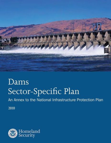 Cover for U S Department of Homeland Security · Dams Sector-specific Plan: an Annex to the National Infrastructure Protection Plan 2010 (Paperback Book) (2014)