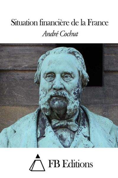 Cover for Andre Cochut · Situation Financiere De La France (Paperback Book) (2014)