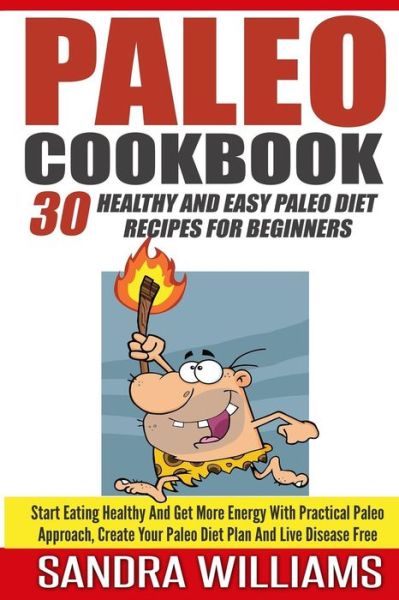 Paleo Cookbook: 30 Healthy and Easy Paleo Diet Recipes for Beginners, Start Eating Healthy and Get More Energy with Practical Paleo Ap - Sandra Williams - Books - Createspace - 9781507898239 - February 7, 2015