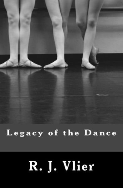 R J Vlier · Legacy of the Dance (Pocketbok) (2015)