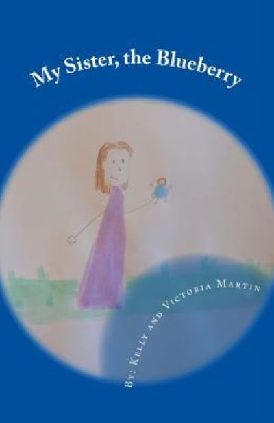 Cover for Kelly and Victoria Martin · My Sister, the Blueberry (Paperback Book) (2016)