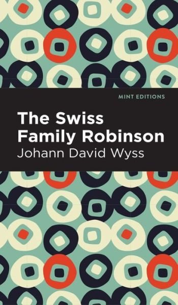 Cover for Johann David Wyss · Swiss Family Robinson - Mint Editions (Hardcover Book) (2022)