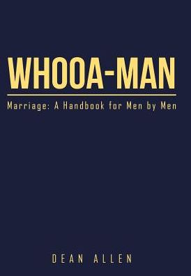 Cover for Dean Allen · Whooa-Man : Marriage : A Handbook for Men by Men (Hardcover Book) (2016)