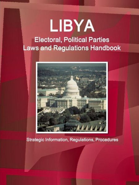 Cover for Inc Ibp · Libya Electoral, Political Parties Laws and Regulations Handbook - Strategic Information, Regulations, Procedures (Paperback Book) (2015)