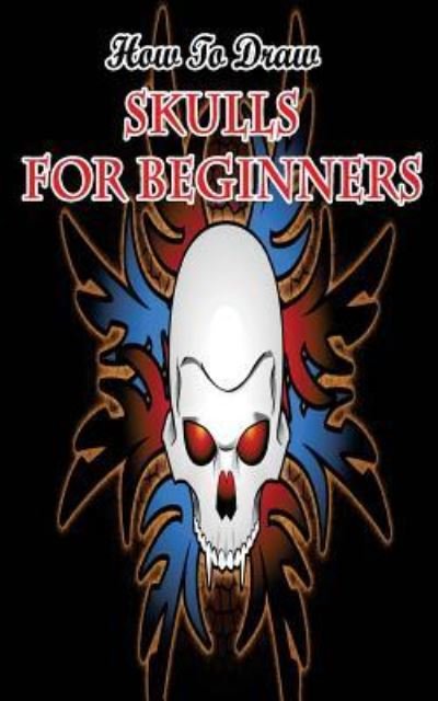 Cover for Gala Publication · How To Draw Skulls For Beginners (Paperback Book) (2015)