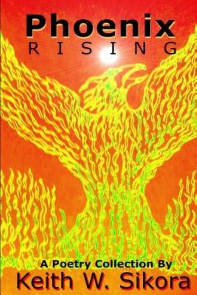 Keith W Sikora · Phoenix Rising (Paperback Book) (2015)