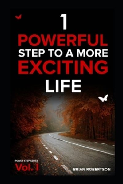 1 Powerful Step to a More Exciting Life - Brian Robertson - Books - Independently Published - 9781522015239 - August 19, 2017