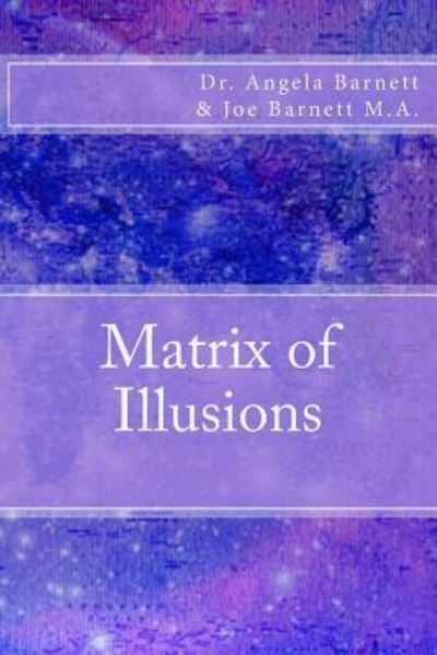 Matrix of Illusions - Joe Barnett M a - Kirjat - Createspace Independent Publishing Platf - 9781523881239 - torstai 1. heinäkuuta 2004