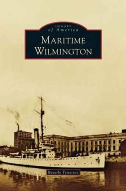 Cover for Beverly Tetterton · Maritime Wilmington (Hardcover Book) (2014)