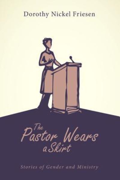 Cover for Dorothy J. Friesen · Pastor Wears a Skirt (Book) (2018)