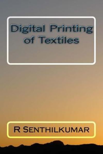 Cover for R Senthilkumar · Digital Printing of Textiles (Paperback Book) (2016)