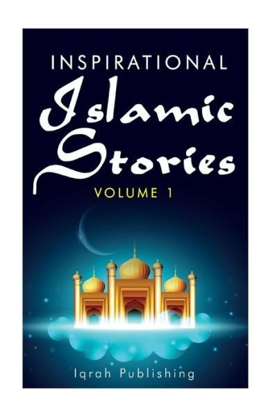 Cover for Iqrah Publishing · Inspirational Islamic Stories : Volume 1 (Paperback Book) (2016)