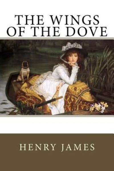 The Wings Of The Dove - Henry James - Books - Createspace Independent Publishing Platf - 9781539594239 - October 18, 2016