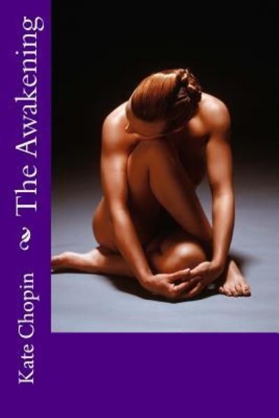 The Awakening - Kate Chopin - Livros - Createspace Independent Publishing Platf - 9781541081239 - 13 de dezembro de 2016