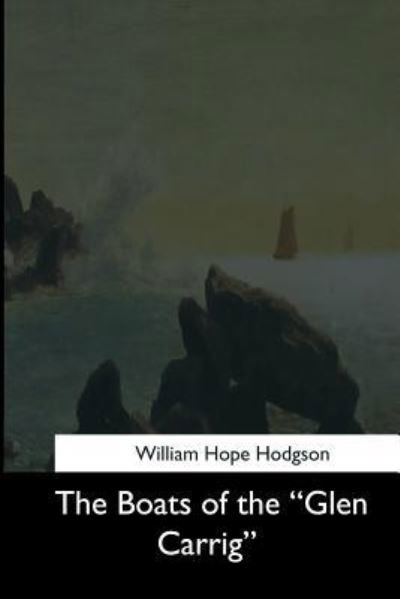 The Boats of the "Glen Carrig" - William Hope Hodgson - Bøger - Createspace Independent Publishing Platf - 9781544684239 - 26. marts 2017