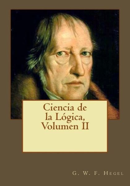 Cover for G W F Hegel · Ciencia de la Logica, Volumen II (Taschenbuch) (2017)