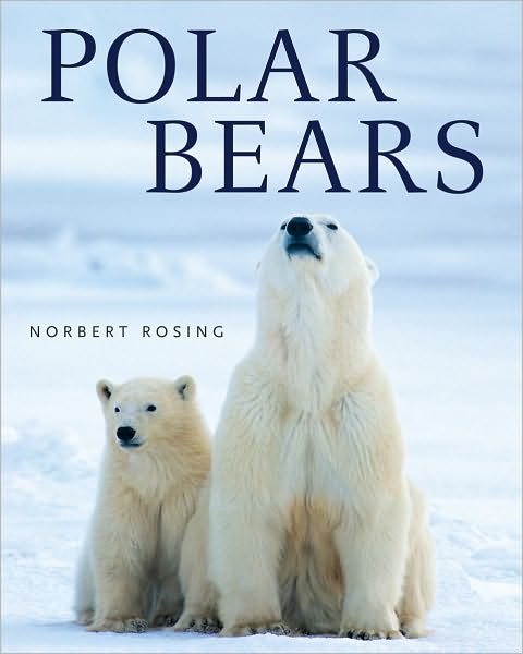Polar Bears - Norbert Rosing - Libros - Firefly Books Ltd - 9781554076239 - 1 de marzo de 2013