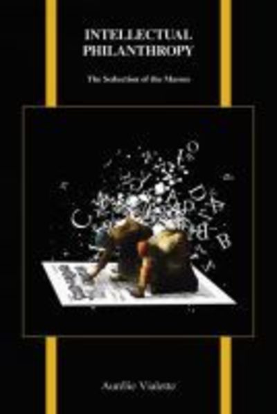 Cover for Aurelie Vialette · Intellectual Philanthropy: The Seduction of the Masses - Purdue Studies in Romance Literatures (Paperback Book) (2018)