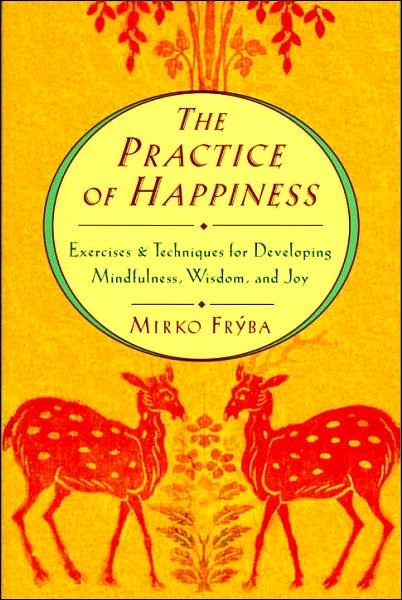 Cover for Mirko Fryba · Practice of Happiness: Excercises and Techniques for Developing Mindfullness Wisdom and Joy (Pocketbok) [1st edition] (1996)