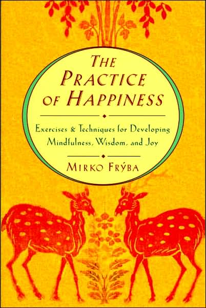 Practice of Happiness: Excercises and Techniques for Developing Mindfullness Wisdom and Joy - Mirko Fryba - Böcker - Shambhala - 9781570621239 - 5 mars 1996