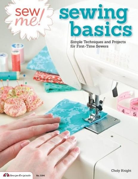Cover for Choly Knight · Sew Me! Sewing Basics: Simple Techniques and Projects for First-Time Sewers (Paperback Bog) (2013)