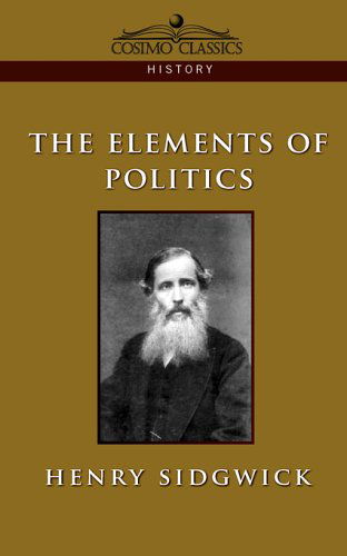 The Elements of Politics (Cosimo Classics History) - Henry Sidgwick - Bücher - Cosimo Classics - 9781596052239 - 1. August 2005