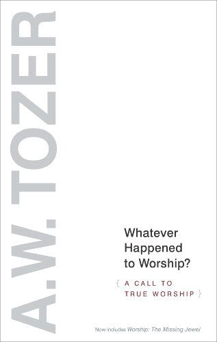 Whatever Happened To Worship? - A. W. Tozer - Books - WingSpread Publishers - 9781600663239 - April 10, 2012