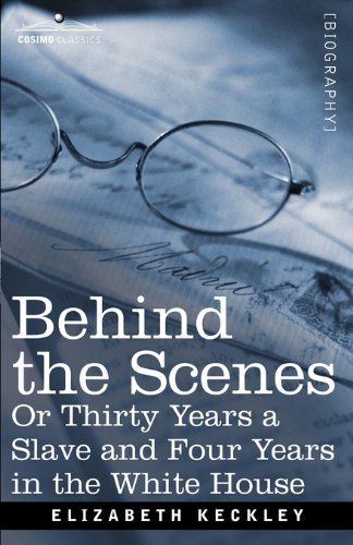 Cover for Elizabeth Keckley · Behind the Scenes Or, Thirty Years a Slave and Four Years in the White House (Paperback Book) (2009)