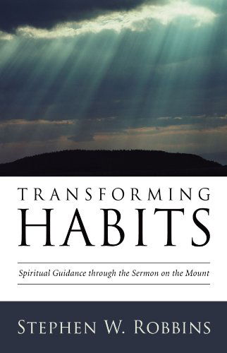 Cover for Stephen W. Robbins · Transforming Habits: Spiritual Guidance Through the Sermon on the Mount (Paperback Book) (2009)