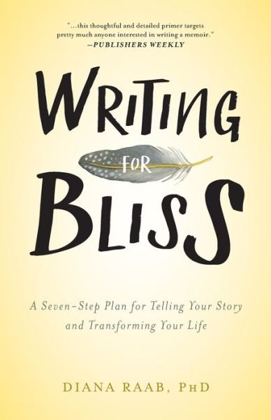 Cover for Diana Raab · Writing for Bliss : A Seven-Step Plan for Telling Your Story and Transforming Your Life (Paperback Book) (2017)