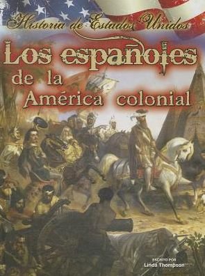 Cover for Linda Thompson · Los Espanoles De La America Colonial = the Spaniards of the Colonial America (Historia De Estados Unidos) (Spanish Edition) (Hardcover Book) [Spanish edition] (2014)