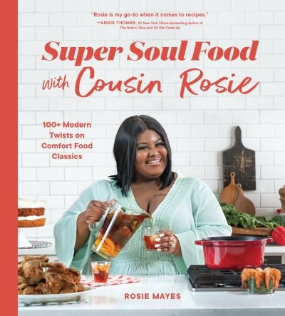 Cover for Rosie Mayes · Super Soul Food with Cousin Rosie: 100+ Modern Twists on Comfort Food Classics - I Heart Soul Food (Paperback Book) (2022)