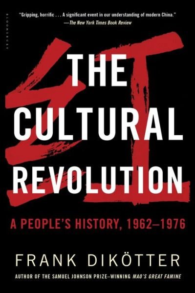 The Cultural Revolution A People's History, 1962_1976 - Frank Dikötter - Kirjat - Bloomsbury Press - 9781632864239 - tiistai 6. kesäkuuta 2017