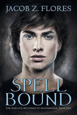 Spell Bound Volume 1 - The Warlock Brothers of Havenbridge - Jacob Z. Flores - Książki - Dreamspinner Press - 9781634761239 - 27 maja 2015