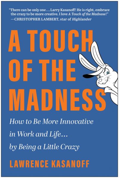 Cover for Lawrence Kasanoff · A Touch of the Madness: How to Be More Innovative in Work and Life... by Being a Little Crazy (Hardcover Book) (2023)