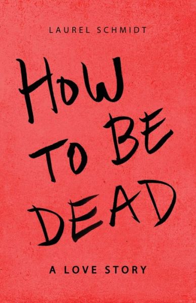 Cover for Laurel Schmidt · How to Be Dead (Paperback Book) (2021)