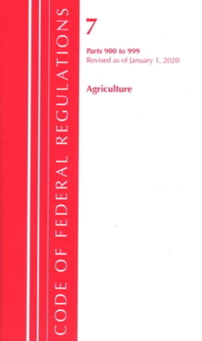 Cover for Office Of The Federal Register (U.S.) · Code of Federal Regulations, Title 07 Agriculture 900-999, Revised as of January 1, 2020 - Code of Federal Regulations, Title 07 Agriculture (Paperback Book) (2020)