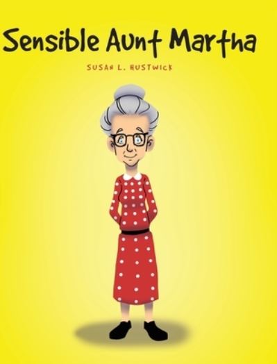 Cover for Susan L Hustwick · Sensible Aunt Martha (Hardcover Book) (2021)