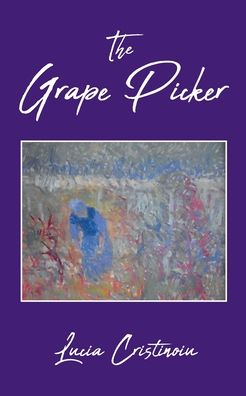 Lucia Cristinoiu · The Grape Picker (Paperback Book) (2024)